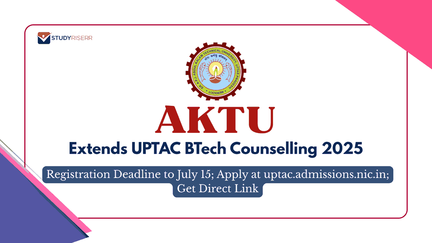AKTU Extends UPTAC BTech Counselling 2025 Registration Deadline to July 15: Apply at uptac.admissions.nic.in; Get Direct Link